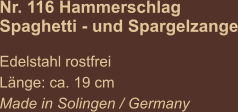 Nr. 116 Hammerschlag Spaghetti - und Spargelzange  Edelstahl rostfrei Länge: ca. 19 cm Made in Solingen / Germany